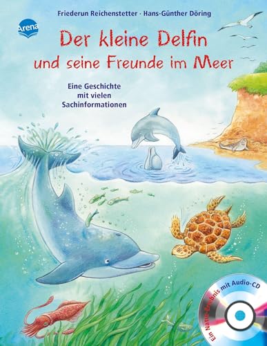 Der kleine Delfin und seine Freunde im Meer: Sachbilderbuch über Umwelt, Natur und Tiere mit Hörspiel für Kindergarten und Grundschule: Eine Geschichte mit vielen Sachinformationen von Arena
